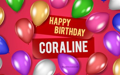 4k, coraline doğum günün kutlu olsun, pembe arka planlar, coraline doğum günü, gerçekçi balonlar, popüler amerikan kadın isimleri, mercan adı, coraline isimli resim, doğum günün kutlu olsun coraline, mercan