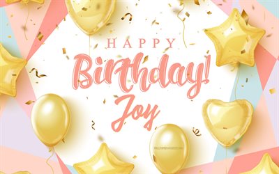 हैप्पी बर्थडे जॉय, 4k, सोने के गुब्बारों के साथ जन्मदिन की पृष्ठभूमि, हर्ष, 3डी जन्मदिन पृष्ठभूमि, जॉय बर्थडे, सोने के गुब्बारे, जॉय हैप्पी बर्थडे