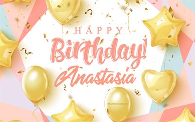 grattis på födelsedagen anastasia, 4k, födelsedagsbakgrund med guldballonger, anastasia, 3d-födelsedagsbakgrund, anastasias födelsedag, guldballonger, anastasia grattis på födelsedagen
