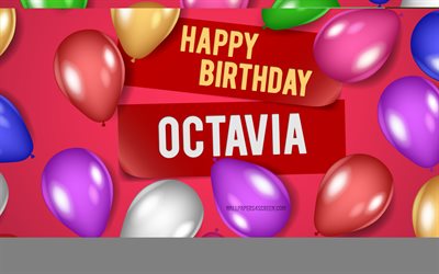 4k, octavia alles gute zum geburtstag, rosa hintergründe, octavia geburtstag, realistische luftballons, beliebte amerikanische frauennamen, octavia namen, bild mit octavia namen, alles gute zum geburtstag octavia, oktavia