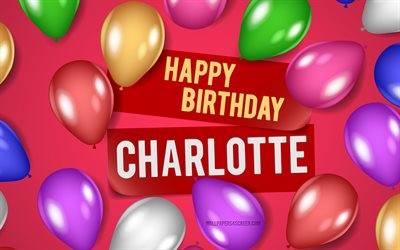 4k, シャーロットお誕生日おめでとう, ピンクの背景, シャーロットの誕生日, リアルな風船, 人気のあるアメリカの女性の名前, シャーロット名, シャーロットの名前の写真, お誕生日おめでとうシャーロット, シャーロット