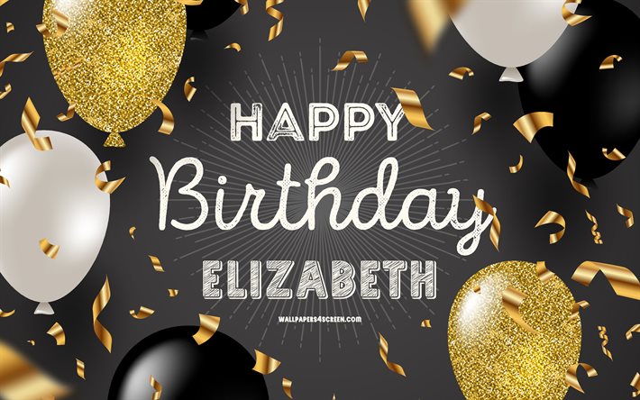 4k, feliz cumpleaños elizabeth, fondo de cumpleaños dorado negro, cumpleaños de elizabeth, elizabeth, globos negros dorados, feliz cumpleaños de elizabeth