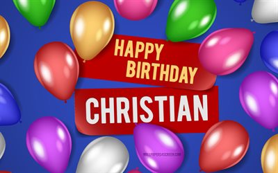 4k, Christian Happy Birthday, blue backgrounds, Christian Birthday, realistic balloons, popular american male names, Christian name, picture with Christian name, Happy Birthday Christian, Christian