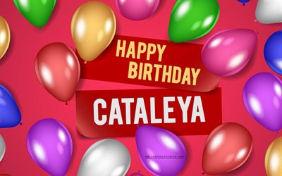4k, joyeux anniversaire catalya, arrière plans roses, anniversaire de cataleya, ballons réalistes, noms féminins américains populaires, nom cataleya, photo avec le nom de cataleya, catalogne