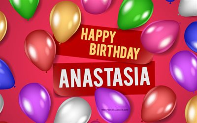 4k, anastasia grattis på födelsedagen, rosa bakgrunder, anastasia birthday, realistiska ballonger, populära amerikanska kvinnonamn, anastasia namn, bild med anastasia namn, grattis anastasia, anastasia