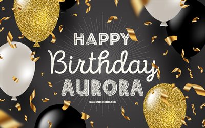 4k, お誕生日おめでとうオーロラ, 黒の黄金の誕生の背景, オーロラの誕生日, オーロラ, 金色の黒い風船, オーロラ ハッピーバースデー