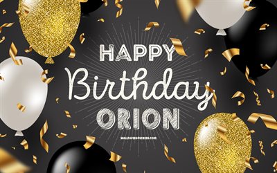 4k, feliz aniversário órion, fundo de aniversário dourado preto, aniversário de orion, orion, balões pretos dourados, orion feliz aniversário