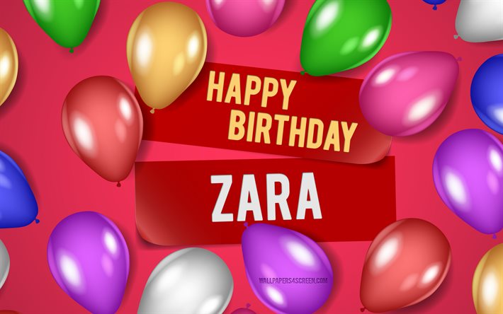 4k, feliz cumpleaños de zara, fondos de color rosa, cumpleaños de zara, globos realistas, nombres femeninos estadounidenses populares, nombre de zara, imagen con el nombre de zara, zara