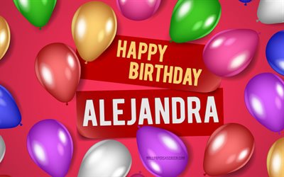 4k, 알레한드라 생일 축하해, 분홍색 배경, 알레한드라 생일, 현실적인 풍선, 인기있는 미국 여성 이름, 알레한드라 이름, alejandra 이름으로 사진, 알레한드라 생일축하해, 알레한드라