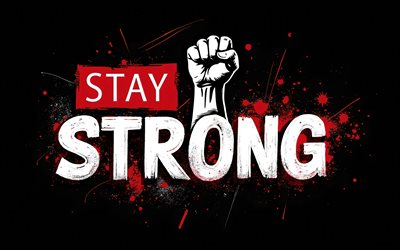 Stay Strong, 4K, black background, grunge art, Stay Strong art, hand with clenched fist, Stay Strong concepts, Stay Strong T-shirt art, Stay Strong graffiti