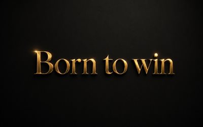 Born to win, 4k, minimalism, golden 3D letters, black background, popular short quotes, darkness, Born to win concepts, inspiration, Born to win inspiration, creative, Born to win Art