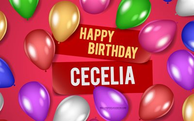 4k, 세실리아 생일축하해, 분홍색 배경, 세실리아 생일, 현실적인 풍선, 인기있는 미국 여성 이름, 세실리아 이름, cecelia 이름으로 사진, 세실리아