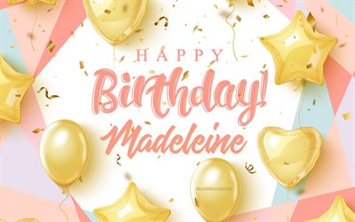 Happy Birthday Madeleine, 4k, Birthday Background with gold balloons, Madeleine, 3d Birthday Background, Madeleine Birthday, gold balloons, Madeleine Happy Birthday