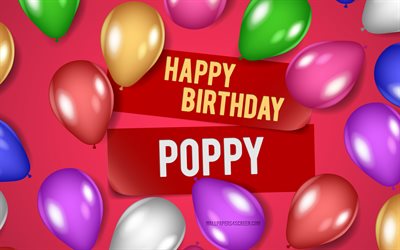 4k, ポピーお誕生日おめでとう, ピンクの背景, ケシの誕生日, リアルな風船, 人気のあるアメリカの女性の名前, ケシの名前, ポピーの名前の写真, ポピー