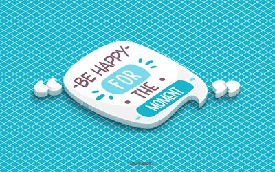 seja feliz no momento, arte 3d, arte isométrica, omar khayyam, citações de motivação, citações curtas populares, inspiração, fundo azul, citações de omar khayyam