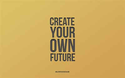 gestalten sie ihre eigene zukunft, 4k, motivation, inspiration, zitate über disziplin, zitate über freiheit, goldener hintergrund, erstellen sie ihr eigenes zukünftiges angebot