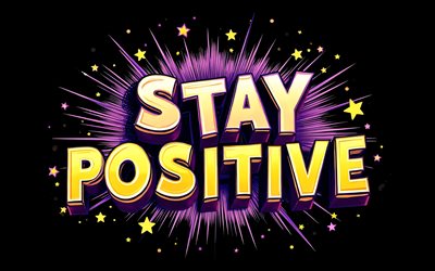 Stay Positive, 4K, black background, grunge art, Stay Positive art, Stay Positive sign, Stay Positive concepts, Stay Positive T-shirt art, Stay Positive graffiti