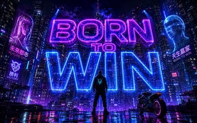 Born to win, 4k, cyberpunk, neon 3D letters, popular short quotes, Born to win concepts, inspiration, Born to win inspiration, creative, Born to win Art