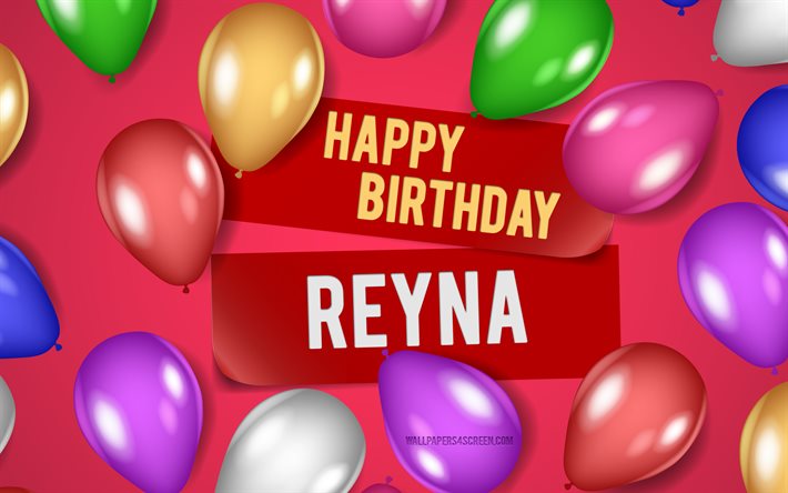 4k, 레이나 생일 축하해, 분홍색 배경, 레이나 생일, 현실적인 풍선, 인기있는 미국 여성 이름, 레이나 이름, reyna라는 이름의 사진, 레이나 생일축하해, 레이나