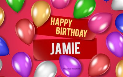 4k, Jamie Happy Birthday, pink backgrounds, Jamie Birthday, realistic balloons, popular american female names, Jamie name, picture with Jamie name, Happy Birthday Jamie, Jamie