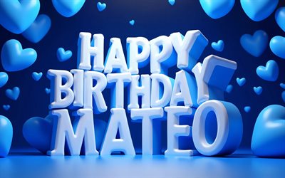 4k, alles gute zum geburtstag, mateo, blaue 3d herzen, mateo name, kreativ, mateo geburtstag, beliebte amerikanische männliche namen, blauer hintergrund, bild mit mateo namen