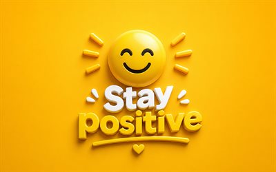 Stay positive, 4K, yellow background, positive concepts, 3D positive pink emotion icon, Stay positive art, emotion concepts, Stay positive concepts