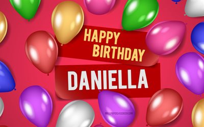 4k, Daniella Happy Birthday, pink backgrounds, Daniella Birthday, realistic balloons, popular american female names, Daniella name, picture with Daniella name, Happy Birthday Daniella, Daniella