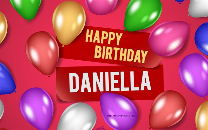 4k, daniella grattis på födelsedagen, rosa bakgrunder, daniellas födelsedag, realistiska ballonger, populära amerikanska kvinnonamn, daniella namn, bild med daniella namn, grattis på födelsedagen daniella, daniella