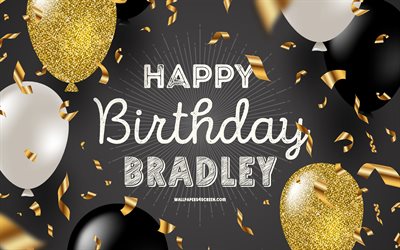 4k, buon compleanno bradley, sfondo di compleanno dorato nero, compleanno di bradley, bradley, palloncini neri dorati