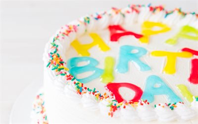bon anniversaire, 4k, gâteau d'anniversaire, lettres sur le gâteau, bonbons, gâteau à la crème blanche, fond de joyeux anniversaire, concepts d'anniversaire, arrière plan pour carte de voeux d'anniversaire