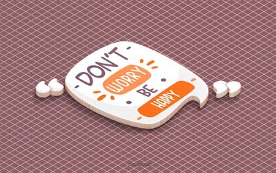 não se preocupe seja feliz, arte 3d, arte isométrica, citações de motivação, citações curtas populares, inspiração, fundo marrom, não se preocupe, seja feliz arte