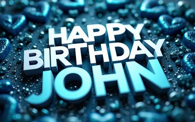 4k, john, alles gute zum geburtstag, bokeh, blaue 3d herzen, kreativ, john name, john geburtstag, beliebte amerikanische männliche namen, blauer hintergrund, alles gute zum geburtstag john, bild mit john namen