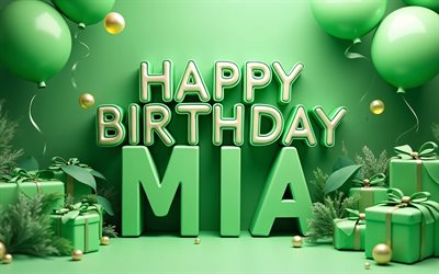 4k, alles gute zum geburtstag, mia, grüne 3d buchstaben, 3d kunst, mia name, grüne geschenkboxen, mia geburtstag, 3d ballons, beliebte amerikanische frauennamen, grüne luftballons, hintergrundhintergrund, bild mit mia namen
