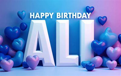 4k, ali alles gute zum geburtstag, weiße 3d buchstaben, blaue 3d herzen, ali name, kreativ, ali geburtstag, beliebte amerikanische männliche namen, blauer hintergrund, alles gute zum geburtstag ali, bild mit ali namen, ali