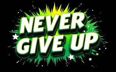 Never Give Up, 4k, grunge art, Never Give Up speech bubble, black background, Never Give Up concepts, motivation, inspiration, Never Give Up art, Never Give Up graffiti