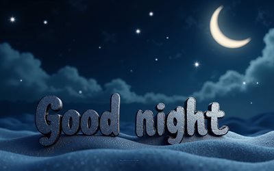 Good night, 4k, night sky, Good night 3d inscription, night landscape, Good night concepts, Good night wishes, Good night background