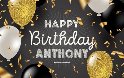 4k, feliz aniversário anthony, preto dourado aniversário de fundo, anthony aniversário, anthony, dourados balões pretos, anthony feliz aniversário
