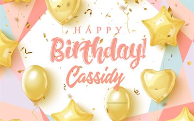 feliz cumpleaños cassidy, 4k, fondo de cumpleaños con globos dorados, cassidy, fondo de cumpleaños 3d, cumpleaños de cassidy, globos de oro