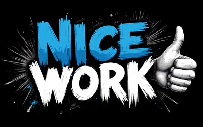 Nice work, 4K, black background, grunge art, Nice work art, Nice work concepts, Nice work T-shirt art, Nice work graffiti