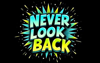 Never Look Back, 4K, black background, grunge art, Never Look Back art, Never Look Back sign, Never Look Back concepts, Never Look Back T-shirt art, Never Look Back graffiti
