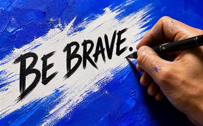 sei mutig, 4k, handschriftliche inschrift, schwarzer marker, beliebte kurzzitate, be brave konzepte, inspiration, seien sie mutige inspiration, kreativ, seien sie mutige kunst