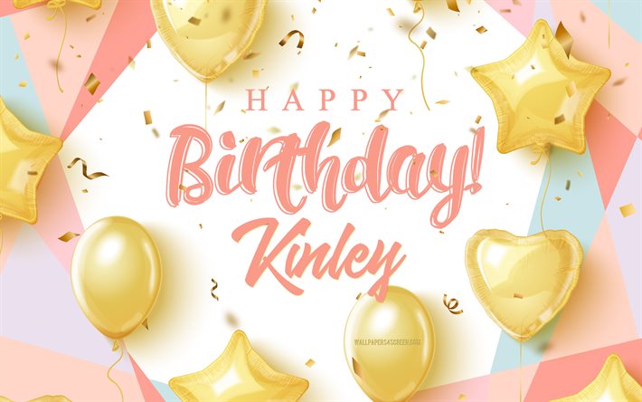 buon compleanno kinley, 4k, sfondo di compleanno con palloncini d'oro, kinley, sfondo di compleanno 3d, compleanno di kinley, palloncini d'oro