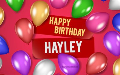 4k, Hayley Happy Birthday, pink backgrounds, Hayley Birthday, realistic balloons, popular american female names, Hayley name, picture with Hayley name, Happy Birthday Hayley, Hayley