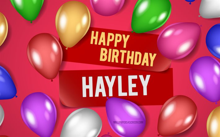 4k, joyeux anniversaire hayley, arrière plans roses, anniversaire hayley, ballons réalistes, noms féminins américains populaires, nom hayley, photo avec le nom de hayley, hayley