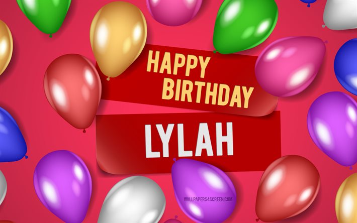 4k, lylah feliz aniversário, fundos rosa, aniversário lylah, balões realistas, nomes femininos americanos populares, nome lylah, foto com o nome lylah, feliz aniversário lyla, lylah