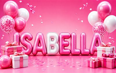 4k, feliz aniversário isabel, fundo rosa, nome isabella, caixas de presente rosa, aniversário de isabel, nomes femininos americanos populares, balões brancos rosa, feliz aniversário isabella, foto com o nome isabella, isabella