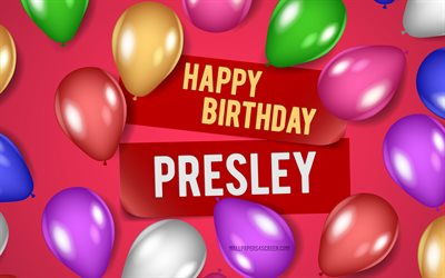 4k, 프레슬리 생일 축하해, 분홍색 배경, 프레슬리 생일, 현실적인 풍선, 인기있는 미국 여성 이름, 프레슬리 이름, 프레슬리 이름이 있는 사진, 프레슬리
