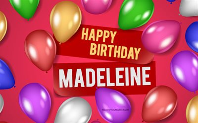 4k, Madeleine Happy Birthday, pink backgrounds, Madeleine Birthday, realistic balloons, popular american female names, Joy name, picture with Madeleine name, Happy Birthday Madeleine, Madeleine