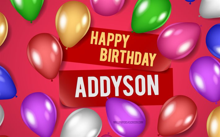 4k, feliz cumpleaños addison, fondos de color rosa, cumpleaños de addison, globos realistas, nombres femeninos americanos populares, nombre addison, foto con el nombre de addyson, addison