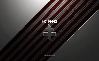 logo du fc metz, 4k, fond en acier, club de football français, lignes blanches bordeaux, emblème du fc metz, ligue 1, fc metz, france, football, logo métal fc metz, écusson du fc metz